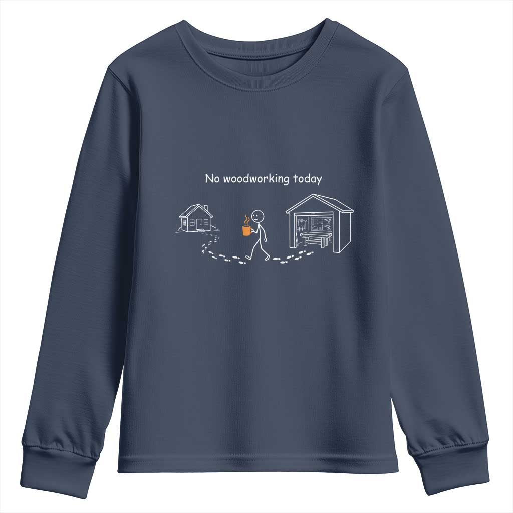 Funny Stickman Carpenter Youth Sweatshirt No Woodworking Today