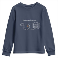 Funny Stickman Carpenter Youth Sweatshirt No Woodworking Today