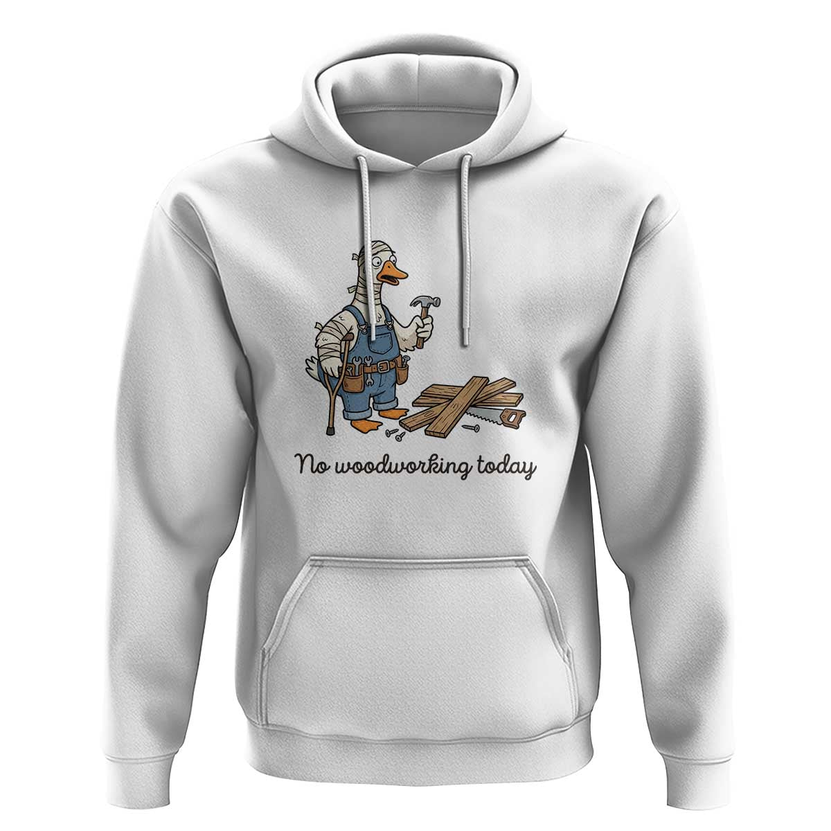 Funny Carpenter Duck Hoodie No Woodworking Today