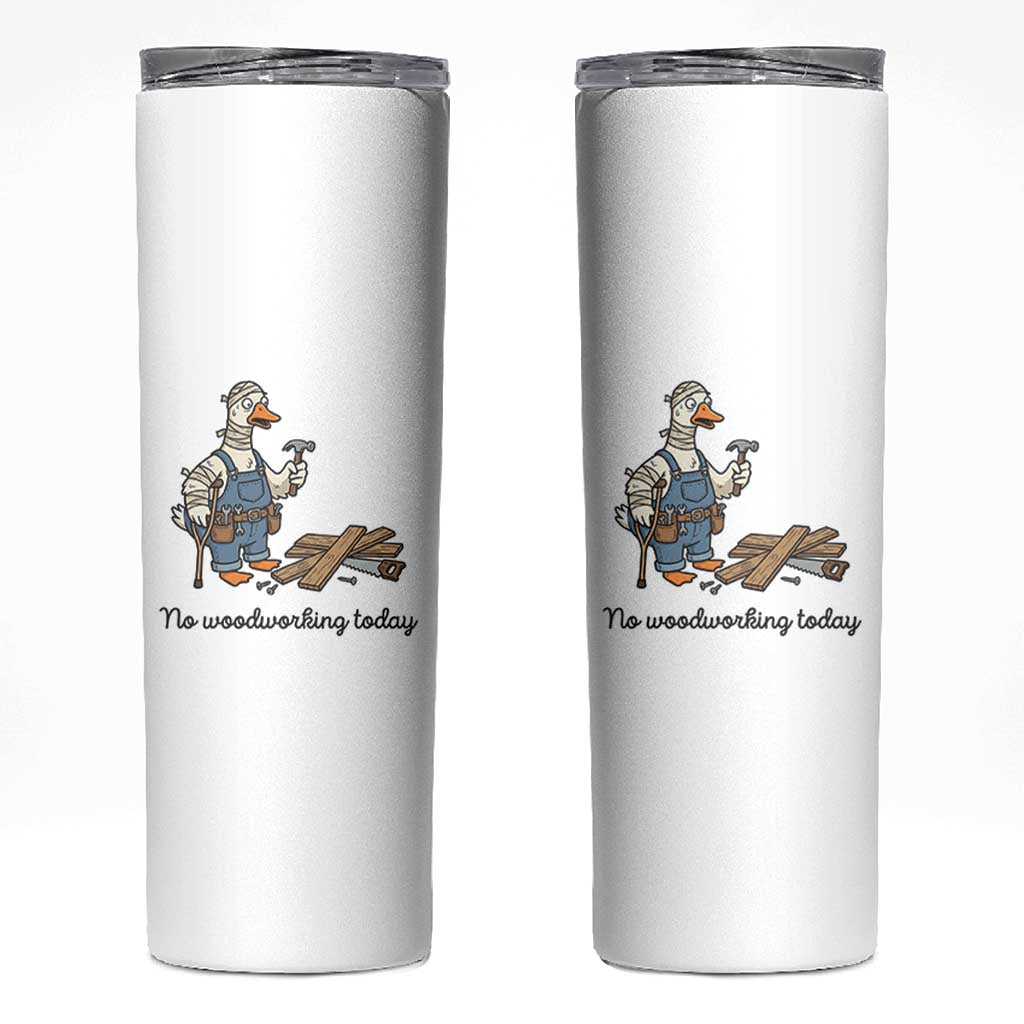 Funny Carpenter Duck Skinny Tumbler No Woodworking Today