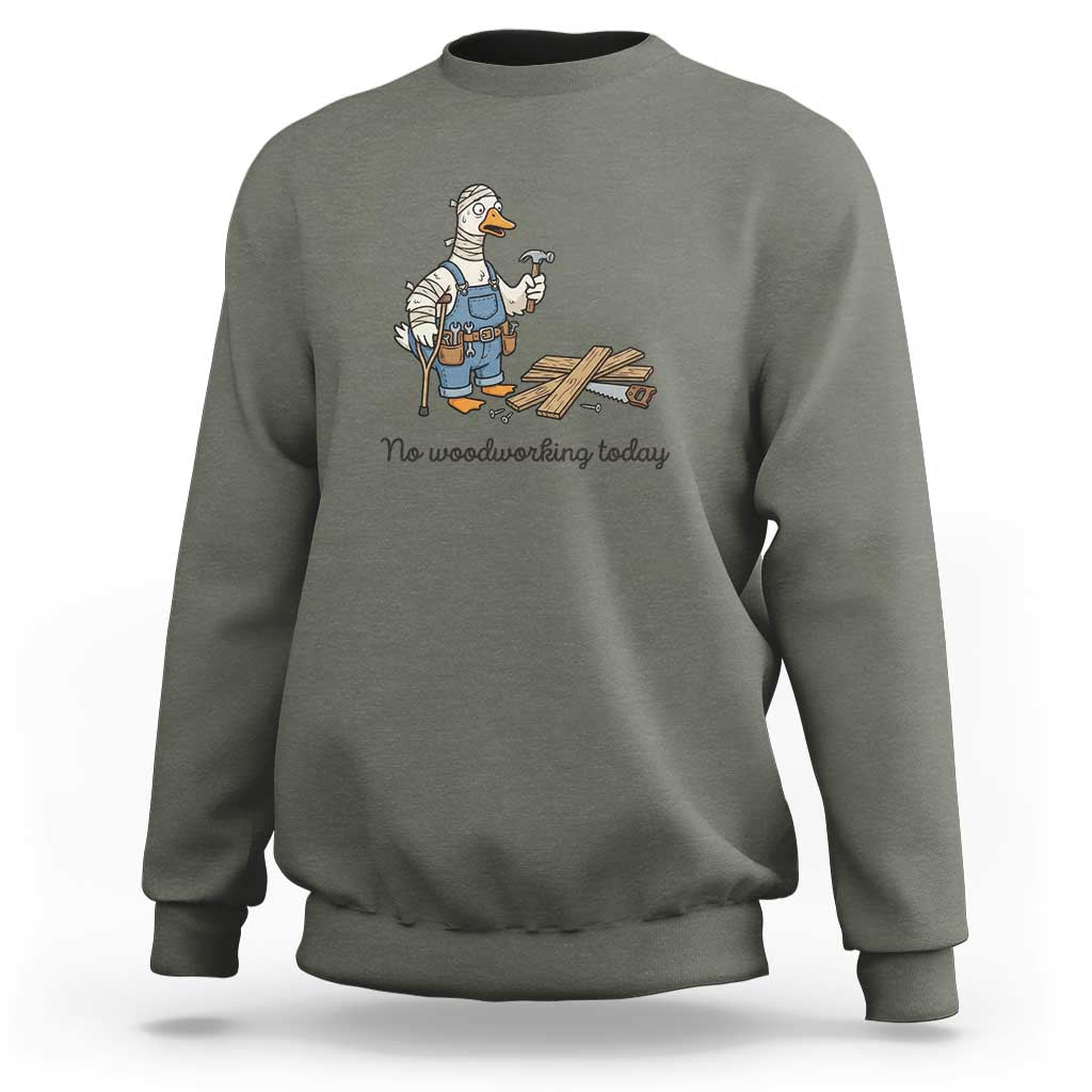 Funny Carpenter Duck Sweatshirt No Woodworking Today