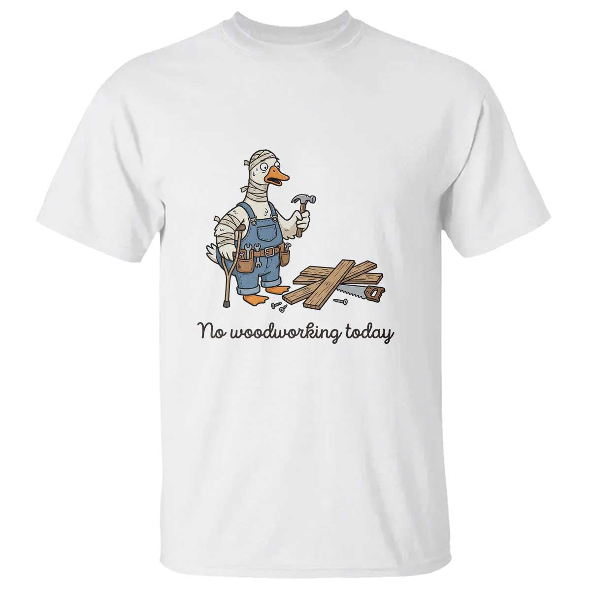 Funny Carpenter Duck T Shirt No Woodworking Today