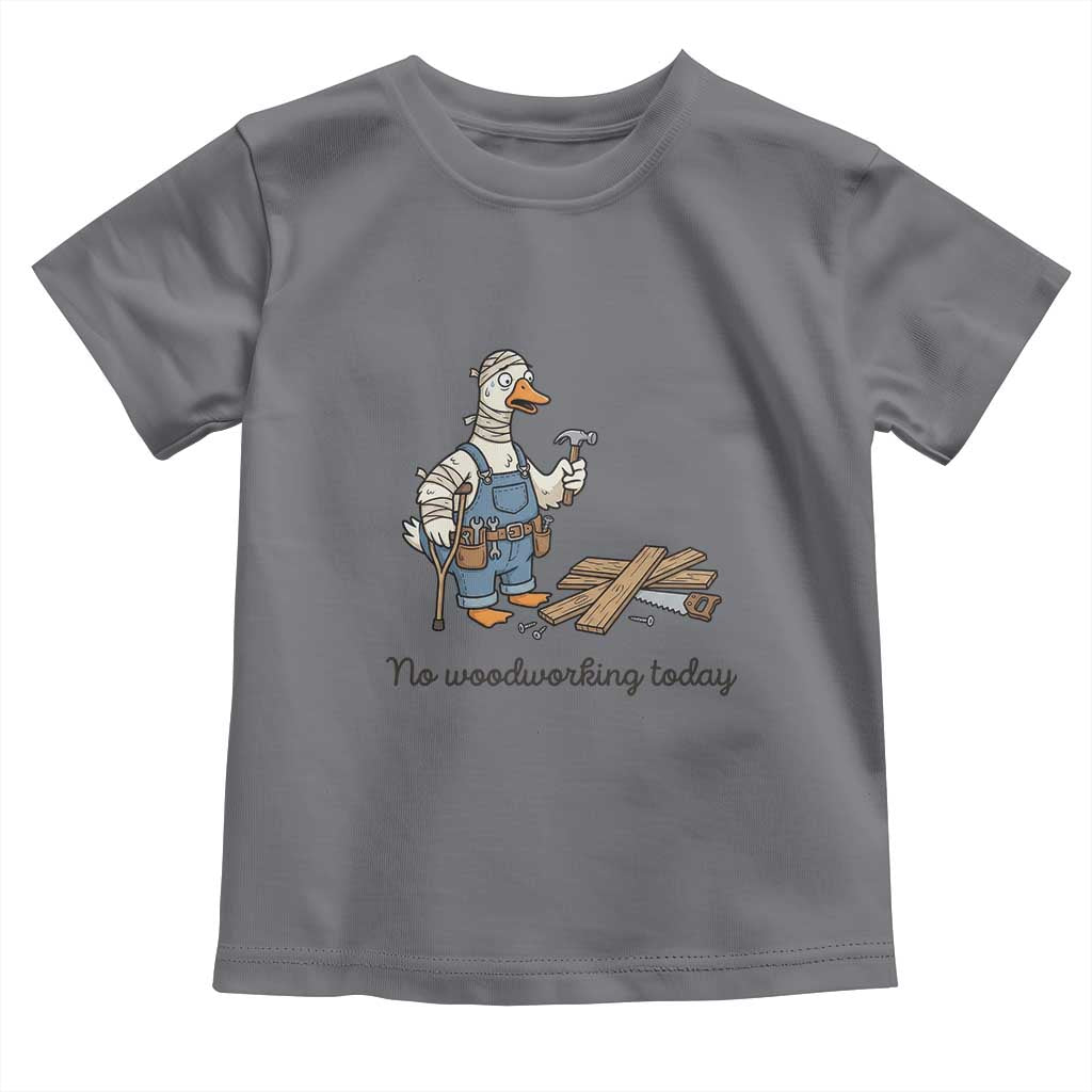 Funny Carpenter Duck Toddler T Shirt No Woodworking Today