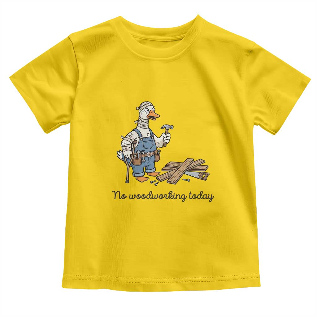 Funny Carpenter Duck Toddler T Shirt No Woodworking Today