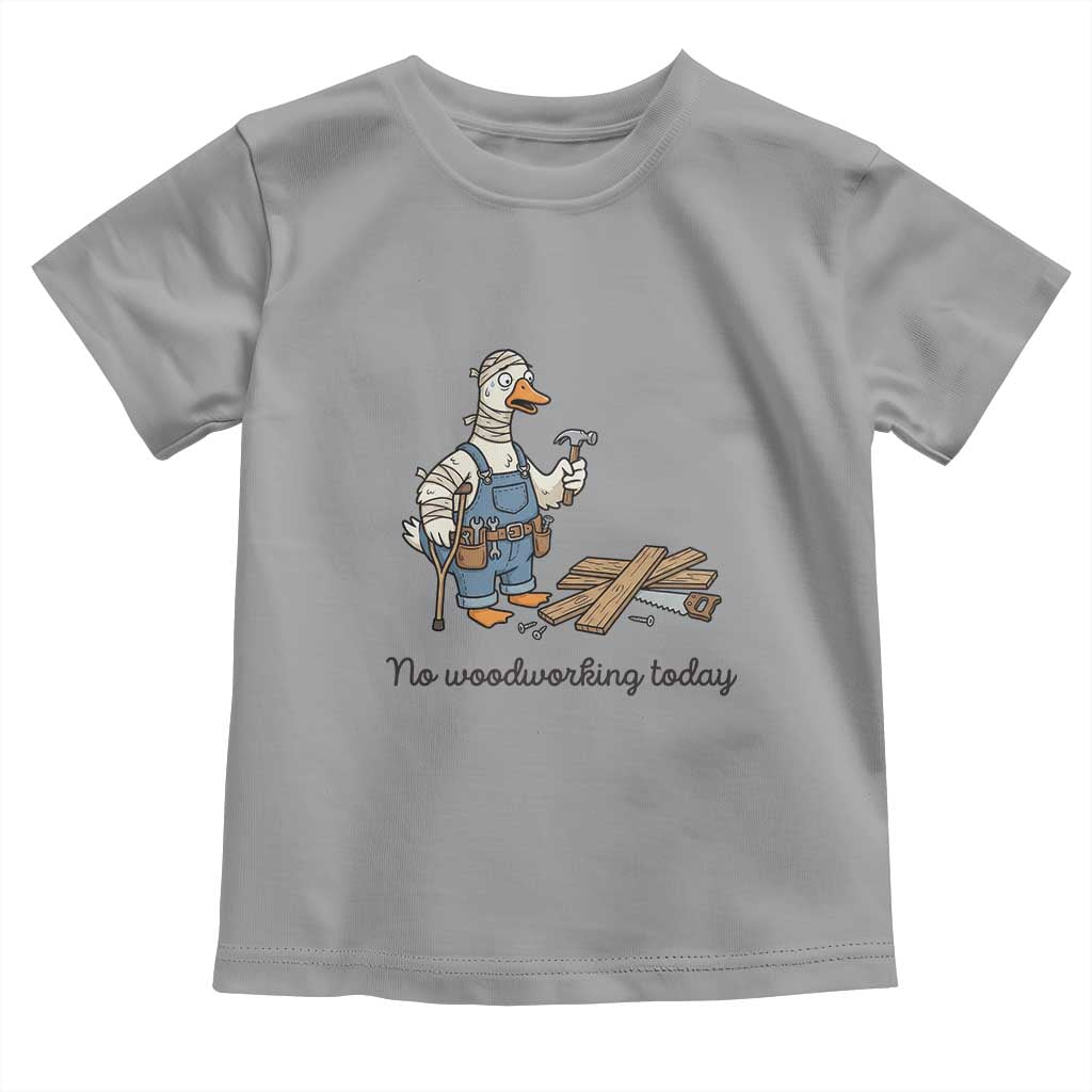 Funny Carpenter Duck Toddler T Shirt No Woodworking Today