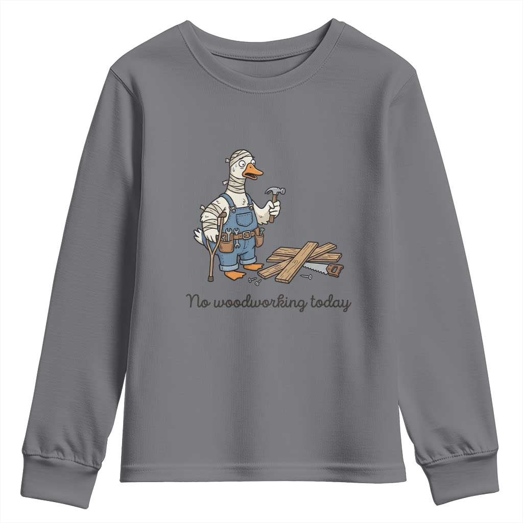 Funny Carpenter Duck Youth Sweatshirt No Woodworking Today