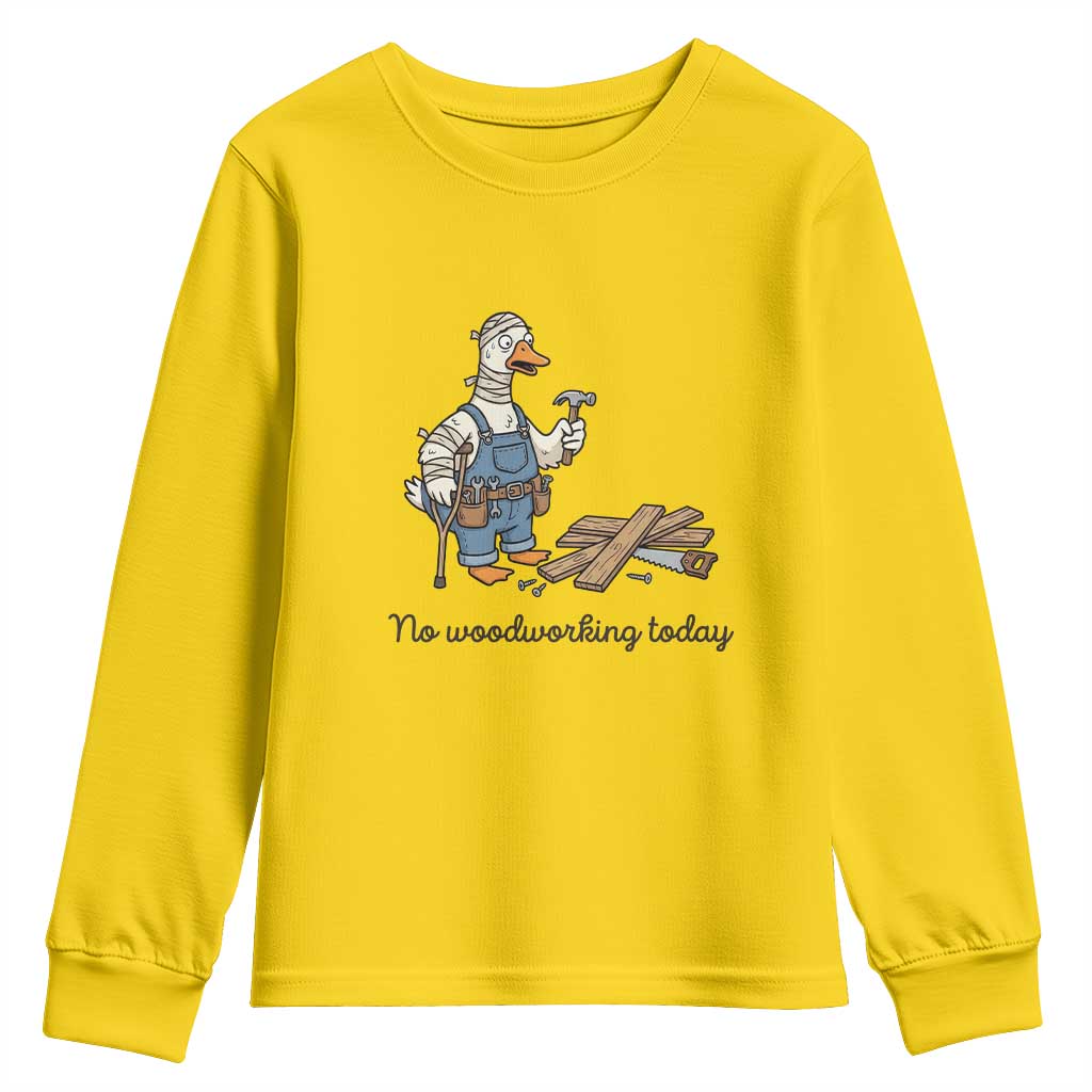 Funny Carpenter Duck Youth Sweatshirt No Woodworking Today