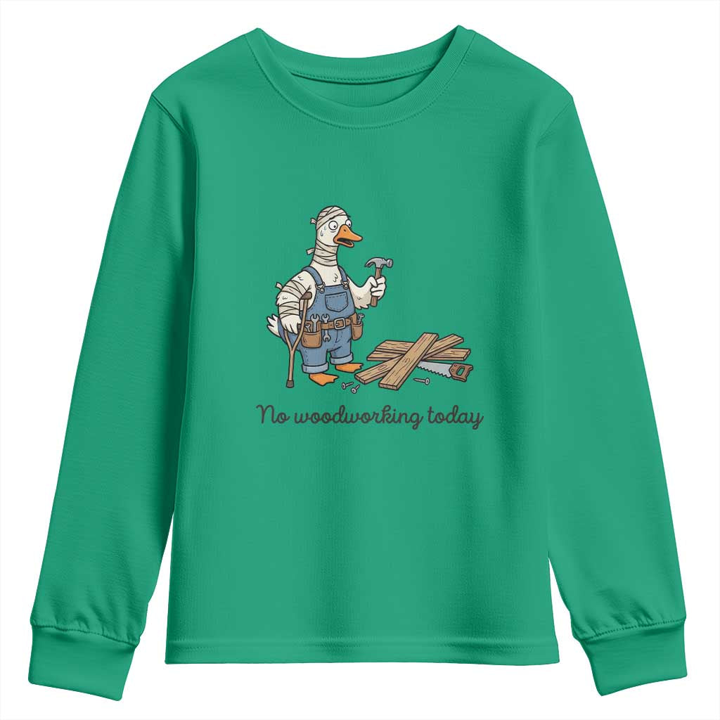 Funny Carpenter Duck Youth Sweatshirt No Woodworking Today