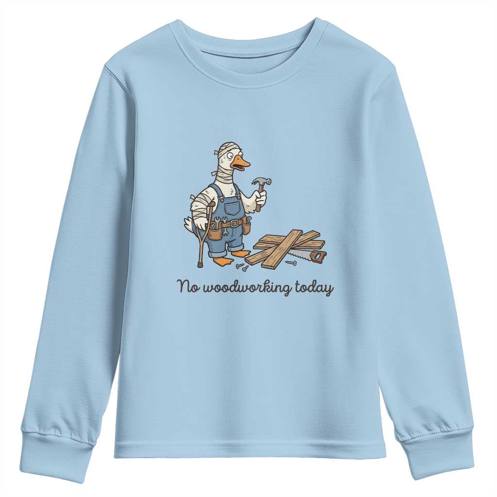 Funny Carpenter Duck Youth Sweatshirt No Woodworking Today