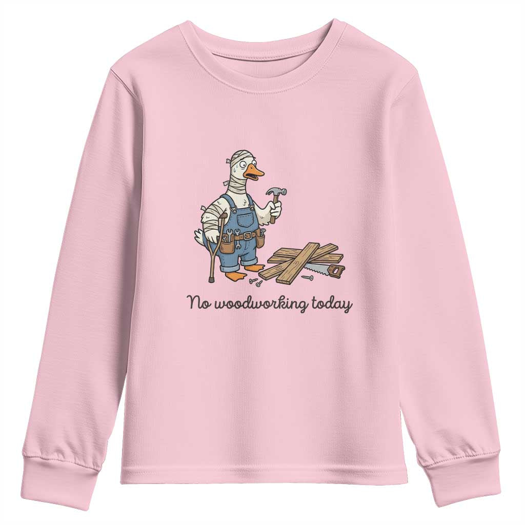 Funny Carpenter Duck Youth Sweatshirt No Woodworking Today