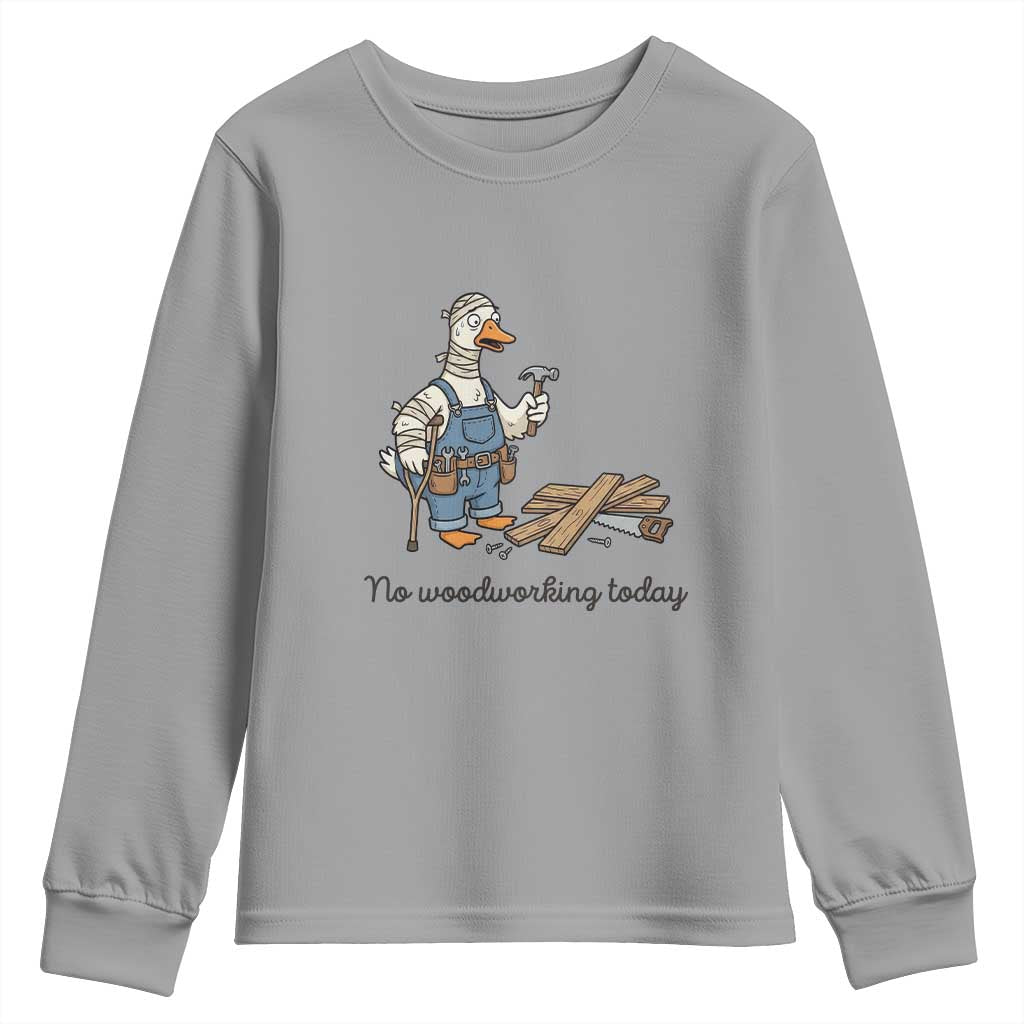 Funny Carpenter Duck Youth Sweatshirt No Woodworking Today