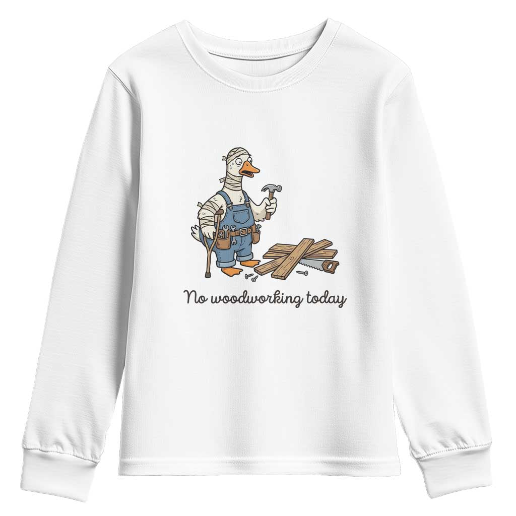 Funny Carpenter Duck Youth Sweatshirt No Woodworking Today