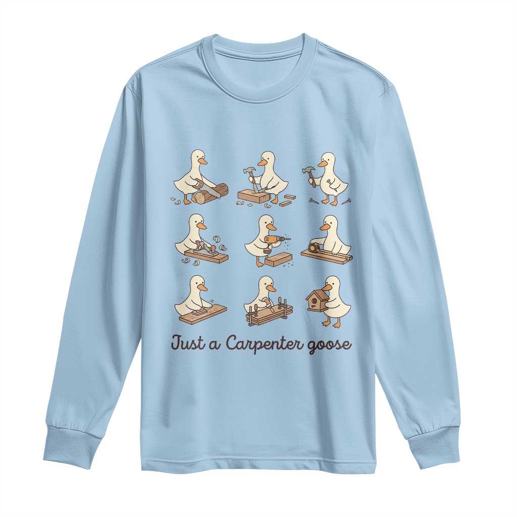 Funny Woodworker Graphic Long Sleeve Shirt Just A Carpenter Goose