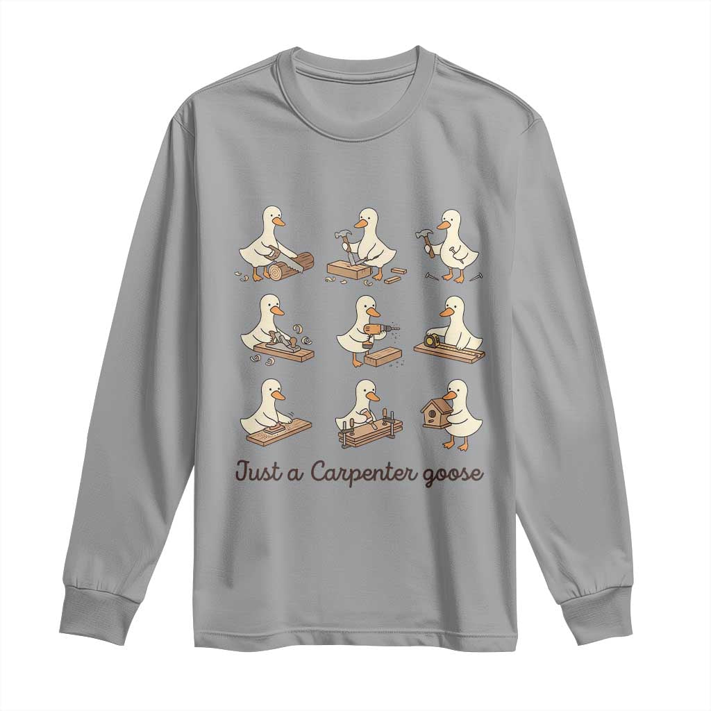 Funny Woodworker Graphic Long Sleeve Shirt Just A Carpenter Goose