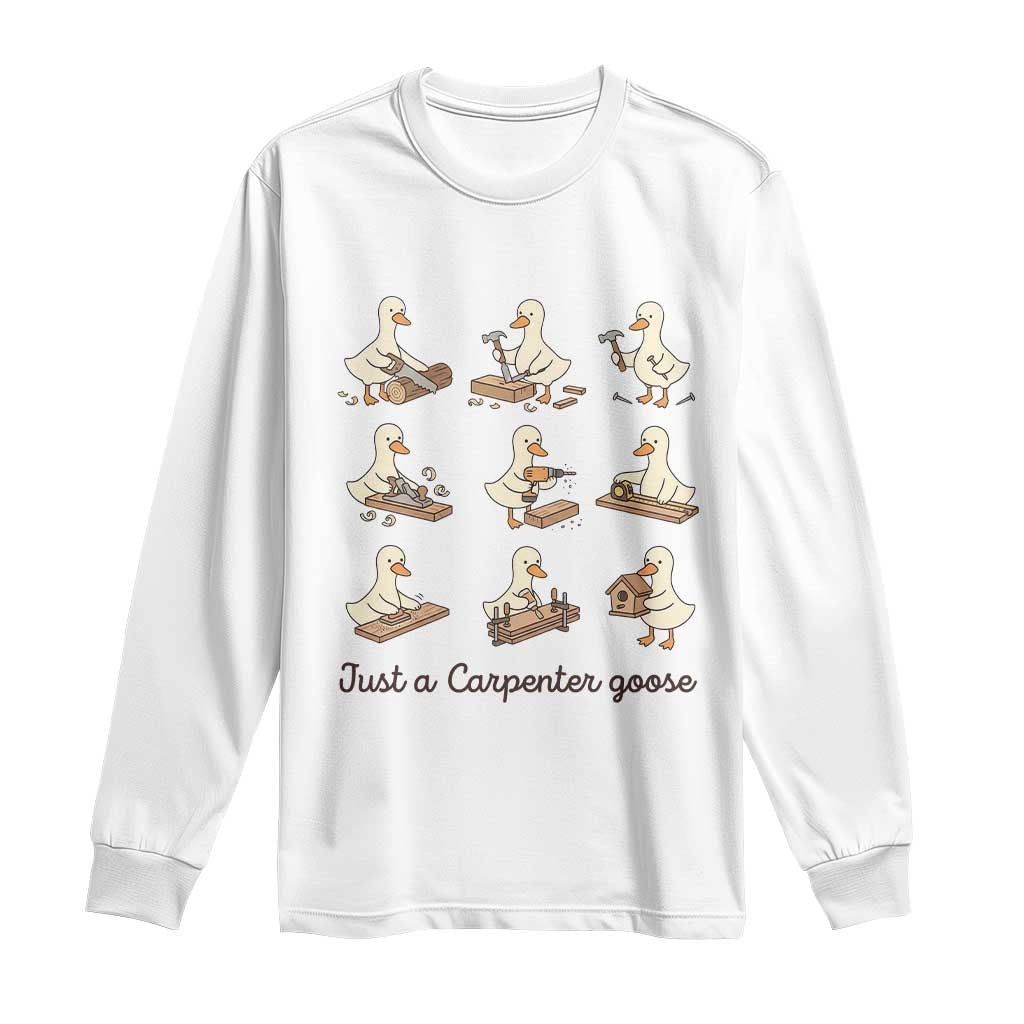 Funny Woodworker Graphic Long Sleeve Shirt Just A Carpenter Goose