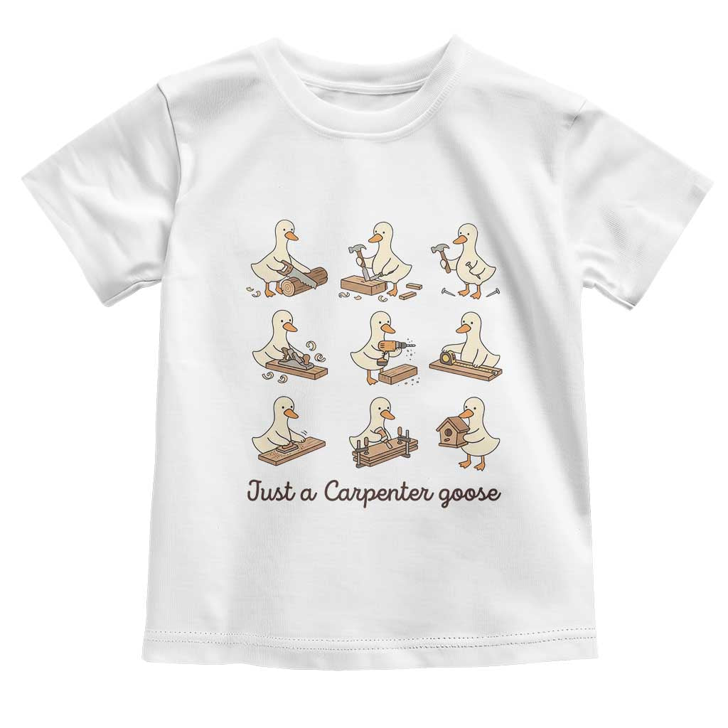 Funny Woodworker Graphic Toddler T Shirt Just A Carpenter Goose