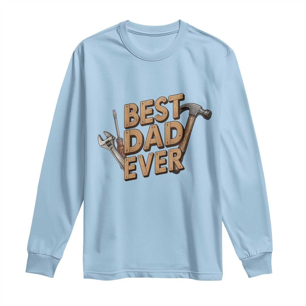 Funny Woodworking Dad Gift Long Sleeve Shirt Best Dad Ever