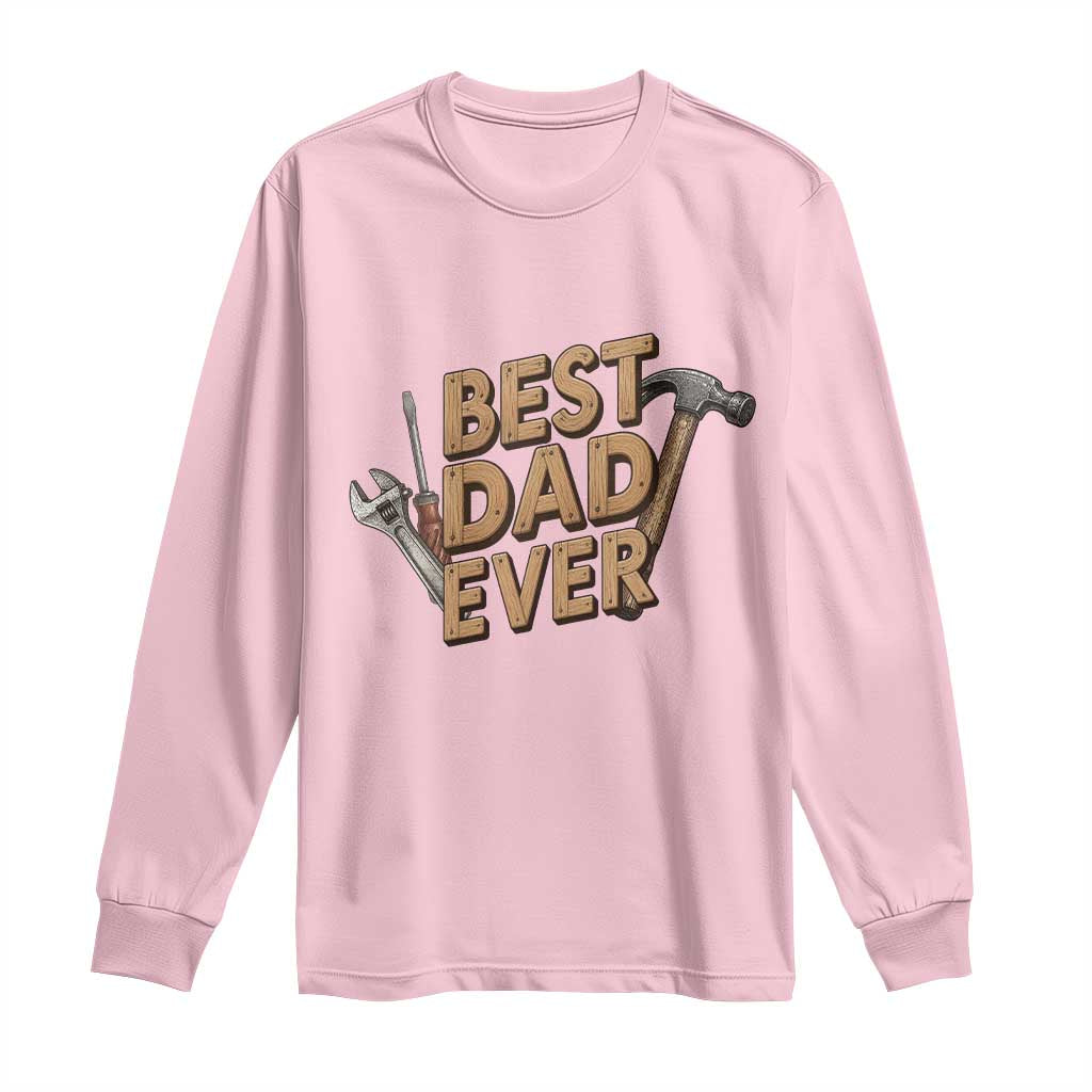 Funny Woodworking Dad Gift Long Sleeve Shirt Best Dad Ever