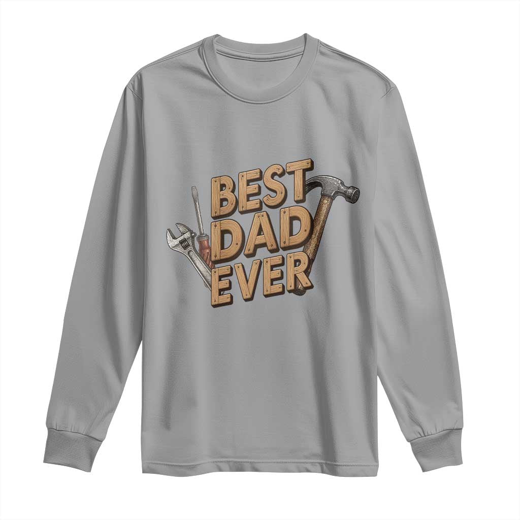 Funny Woodworking Dad Gift Long Sleeve Shirt Best Dad Ever