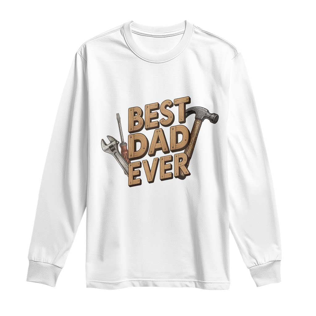 Funny Woodworking Dad Gift Long Sleeve Shirt Best Dad Ever