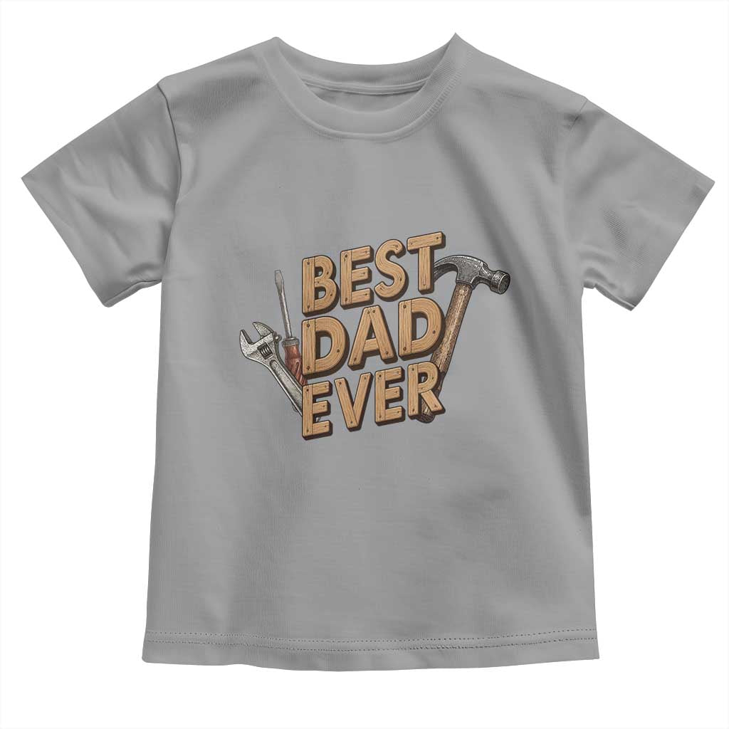 Funny Woodworking Dad Gift Toddler T Shirt Best Dad Ever