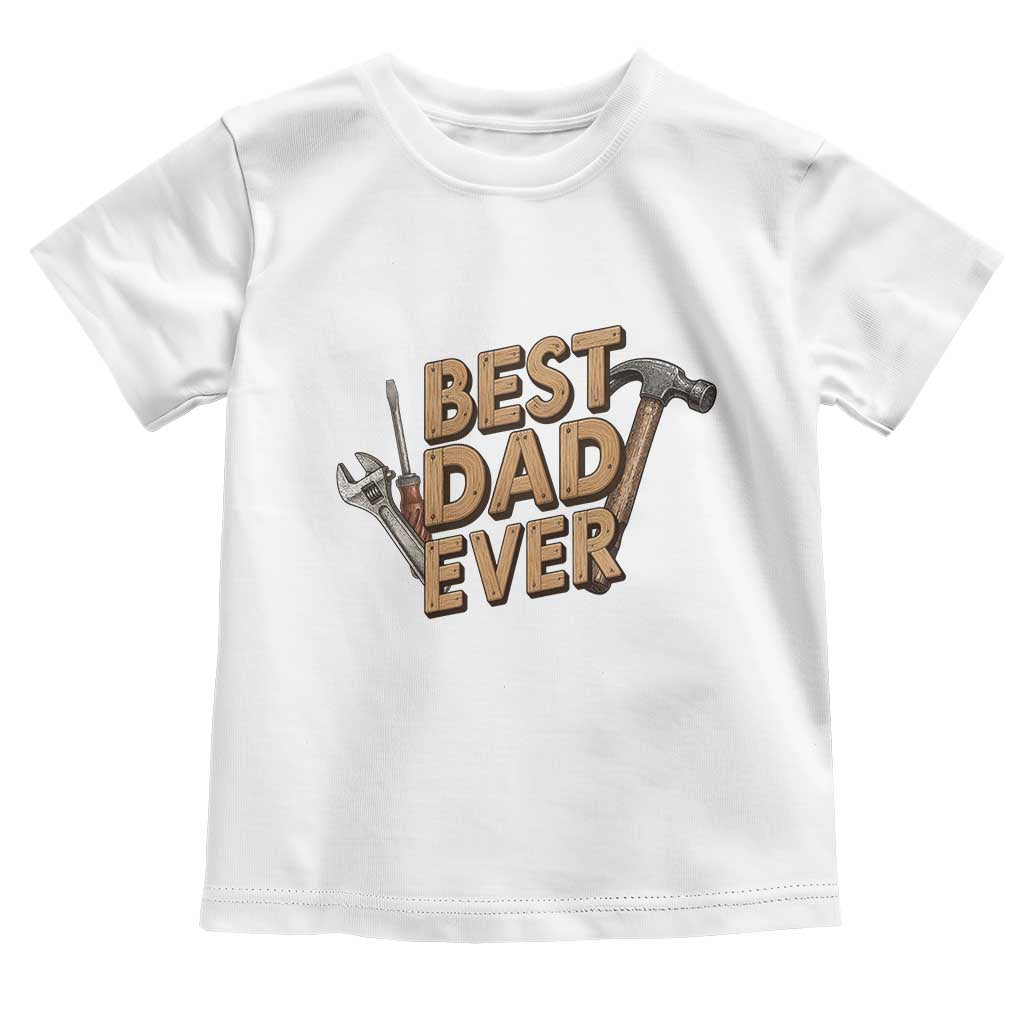Funny Woodworking Dad Gift Toddler T Shirt Best Dad Ever