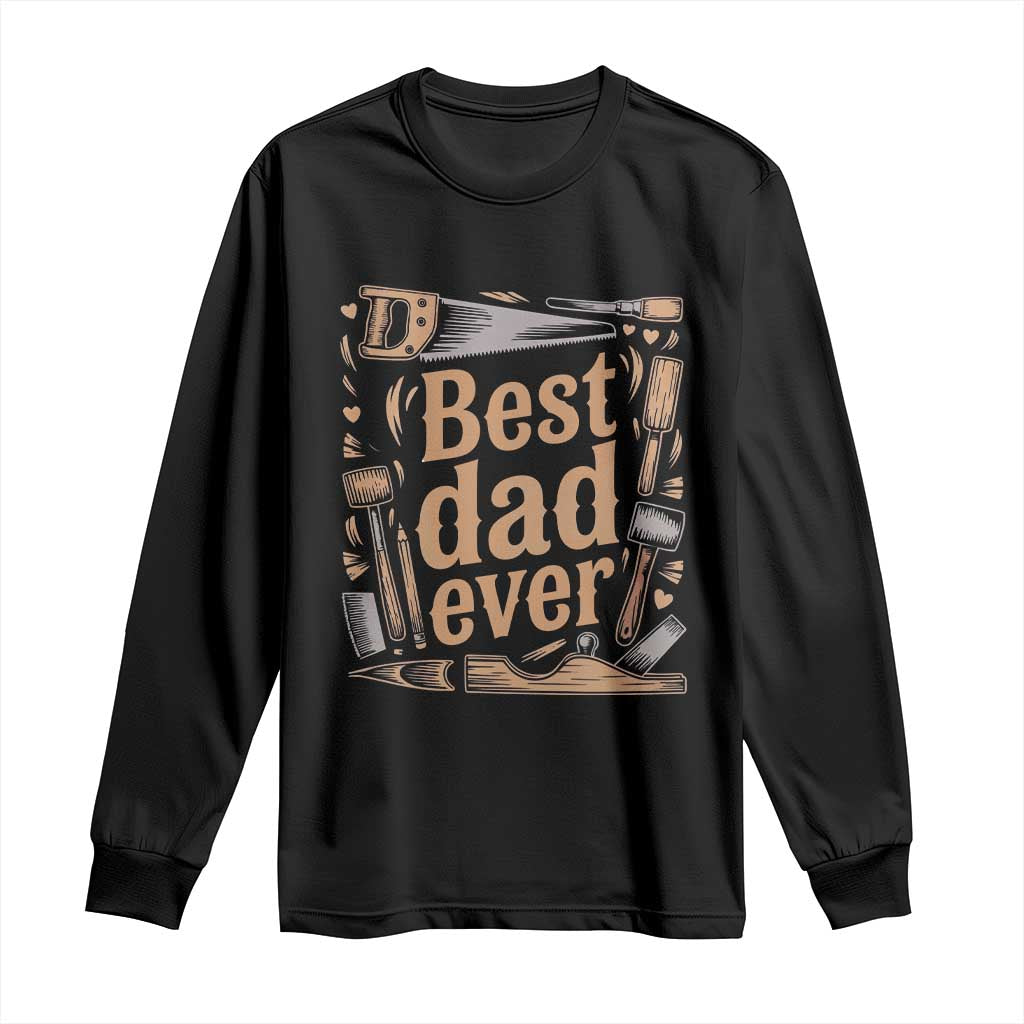 Woodworking Fathers Day Gift Long Sleeve Shirt Best Dad Ever