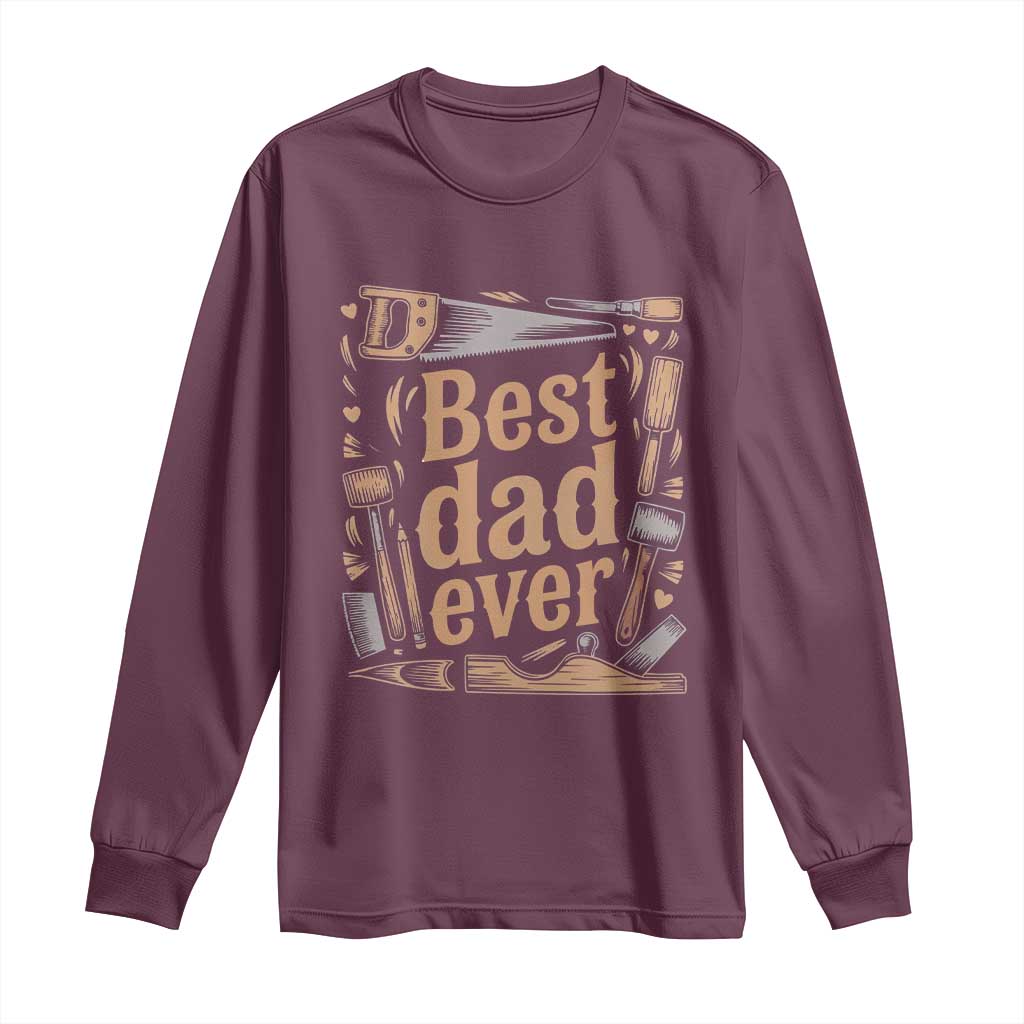 Woodworking Fathers Day Gift Long Sleeve Shirt Best Dad Ever