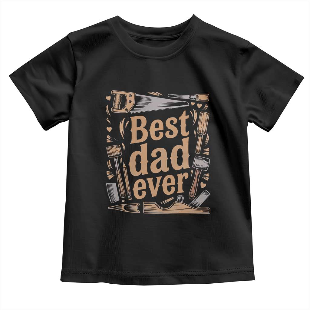 Woodworking Fathers Day Gift Toddler T Shirt Best Dad Ever
