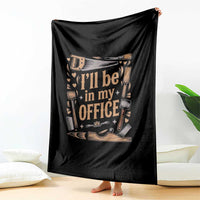 Funny Woodworking Gift Throw Blanket I Will Be In My Office