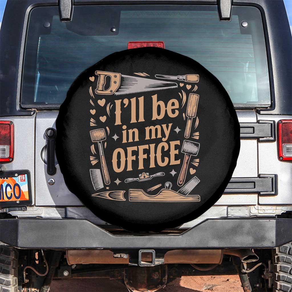 Funny Woodworking Gift Spare Tire Cover I Will Be In My Office