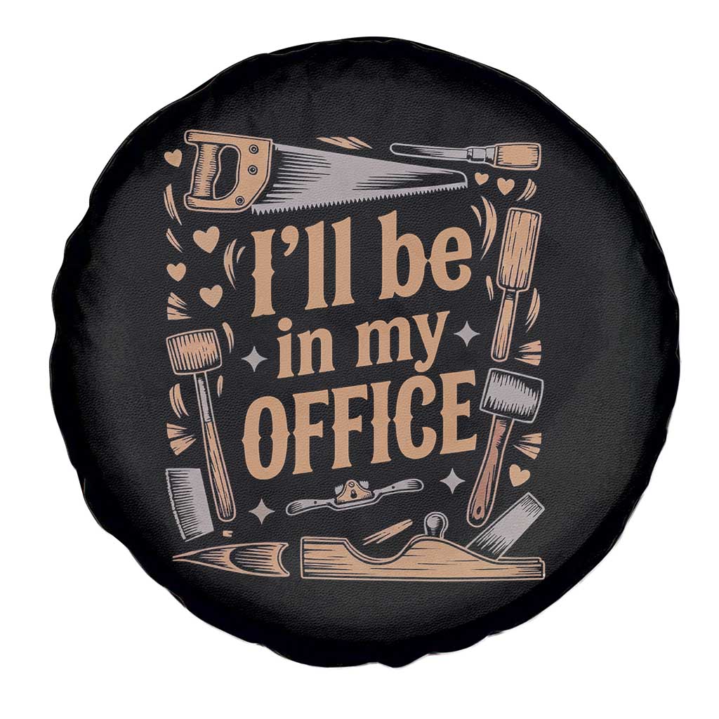 Funny Woodworking Gift Spare Tire Cover I Will Be In My Office