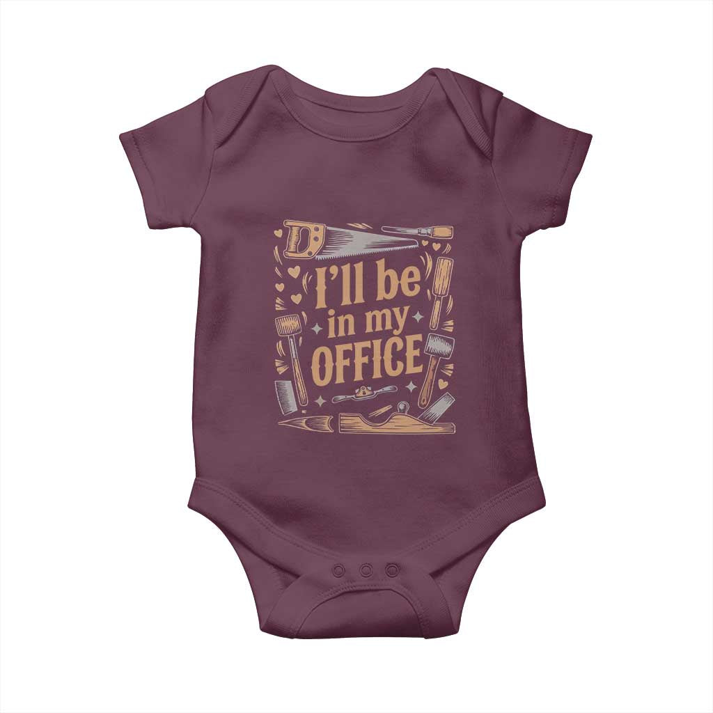 Funny Woodworking Gift Baby Onesie I Will Be In My Office