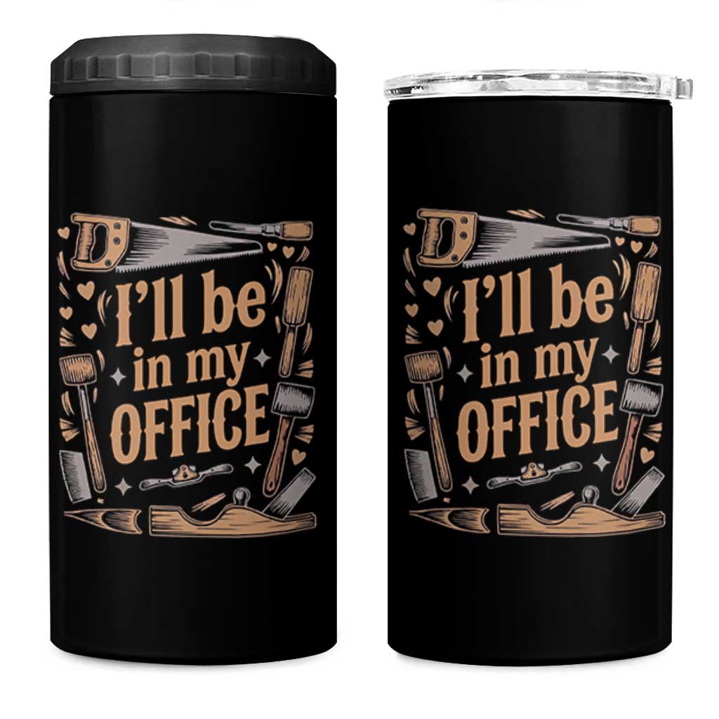 Funny Woodworking Gift 4 in 1 Can Cooler Tumbler I Will Be In My Office