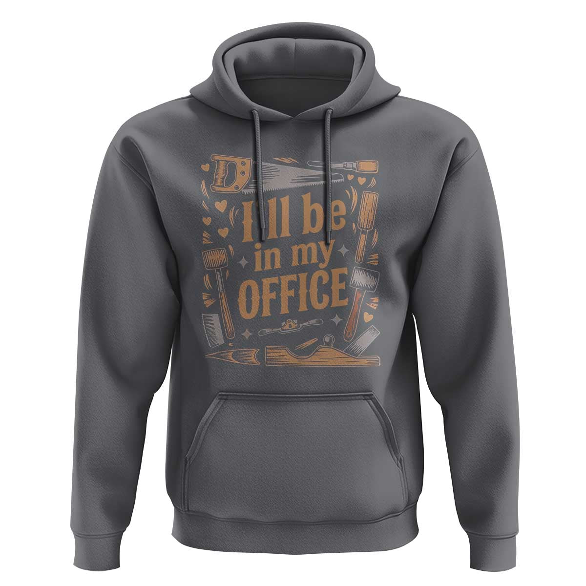 Funny Woodworking Gift Hoodie I Will Be In My Office