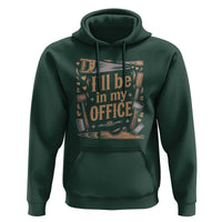 Funny Woodworking Gift Hoodie I Will Be In My Office