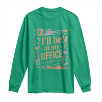 Funny Woodworking Gift Long Sleeve Shirt I Will Be In My Office