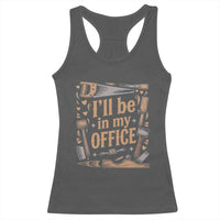 Funny Woodworking Gift Racerback Tank Top I Will Be In My Office
