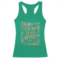 Funny Woodworking Gift Racerback Tank Top I Will Be In My Office