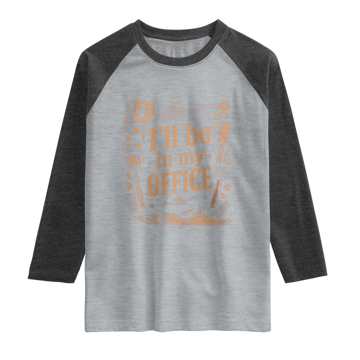 Funny Woodworking Gift Raglan Shirt I Will Be In My Office