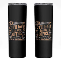 Funny Woodworking Gift Skinny Tumbler I Will Be In My Office