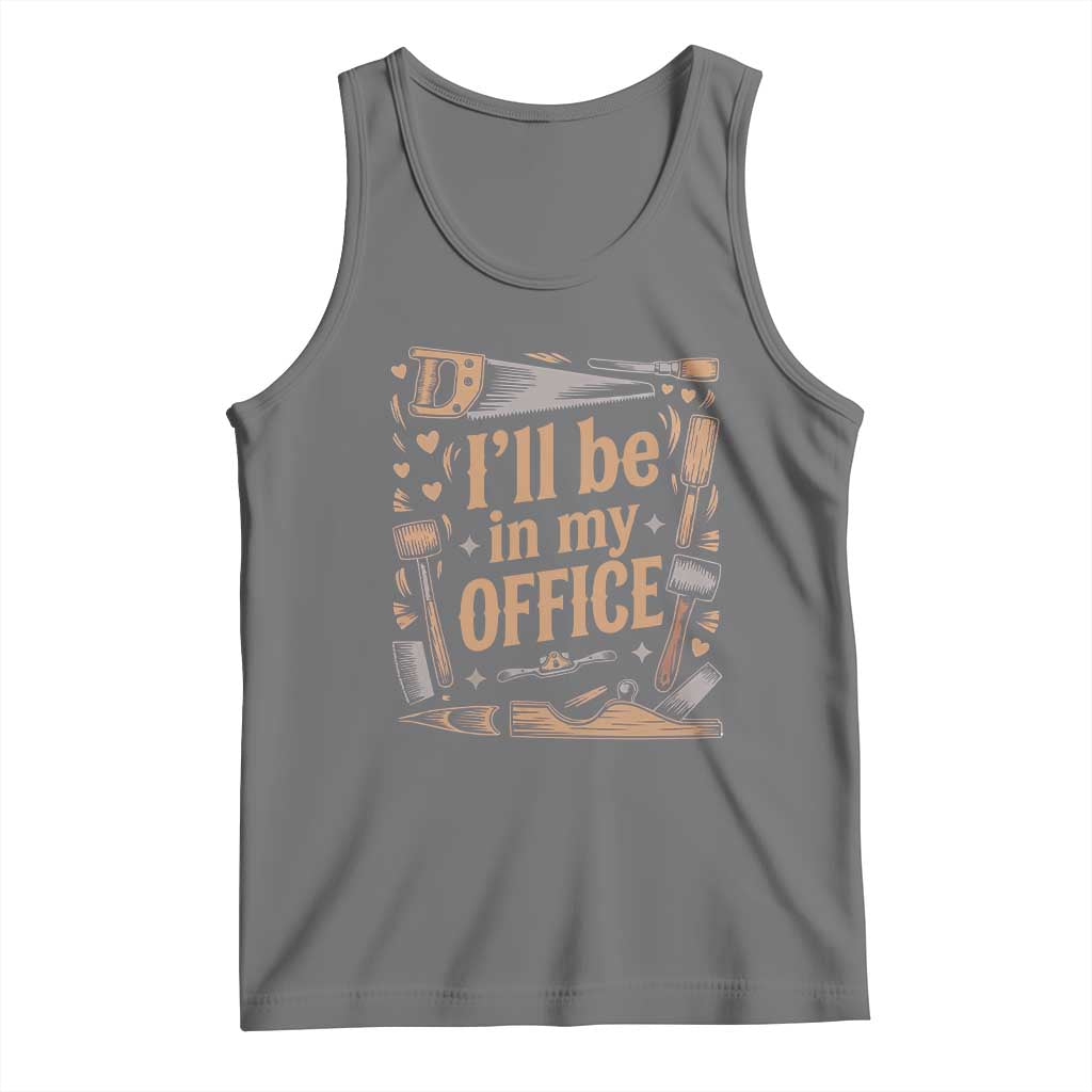 Funny Woodworking Gift Tank Top I Will Be In My Office