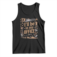 Funny Woodworking Gift Tank Top I Will Be In My Office