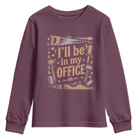 Funny Woodworking Gift Youth Sweatshirt I Will Be In My Office