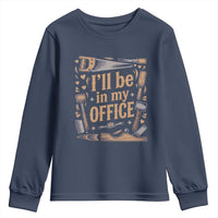 Funny Woodworking Gift Youth Sweatshirt I Will Be In My Office