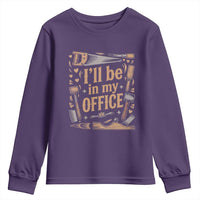 Funny Woodworking Gift Youth Sweatshirt I Will Be In My Office