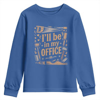 Funny Woodworking Gift Youth Sweatshirt I Will Be In My Office