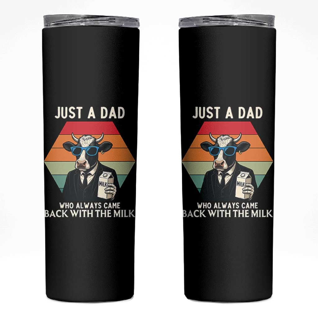 Just A Dad Who Always Came Back With The Milk Skinny Tumbler Funny Cow Father's Day