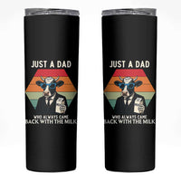 Just A Dad Who Always Came Back With The Milk Skinny Tumbler Funny Cow Father's Day