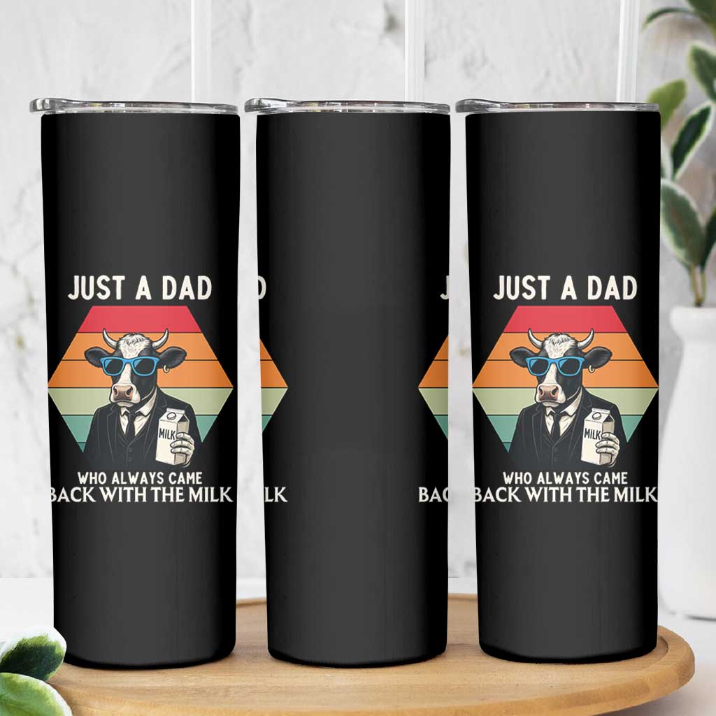 Just A Dad Who Always Came Back With The Milk Skinny Tumbler Funny Cow Father's Day